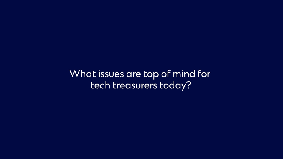 what issues are top of mind for tech treasurers today?
