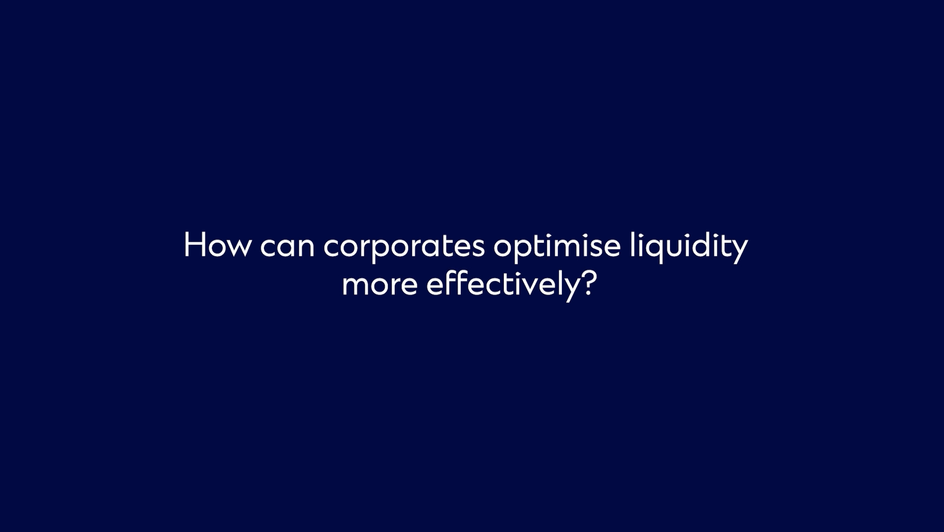 How can corporates optimise liquidity more effectively?