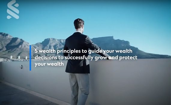 5 wealth principles to guide your wealth decisions to successfully grown and protect your wealth
